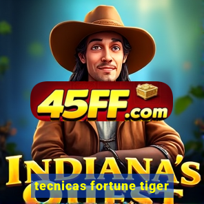 tecnicas fortune tiger